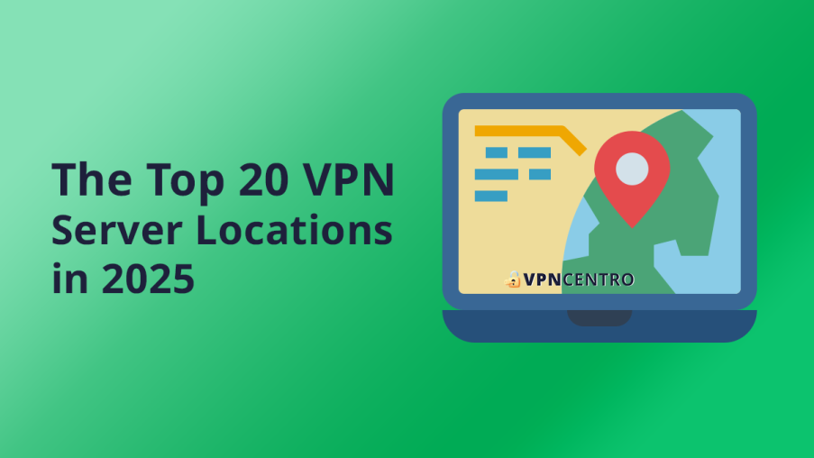 The Top 20 VPN Server Locations in 2025
